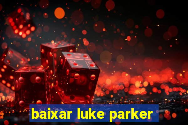 baixar luke parker